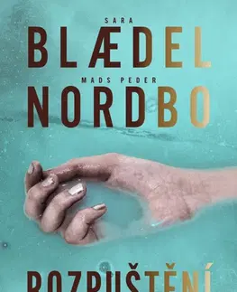 Detektívky, trilery, horory Rozpuštění - Sara Blaedelová,Mads Peder Nordbo