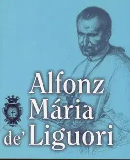 Kresťanstvo Vo svetle večnosti - Mária Alfonz de Liguori