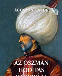 Svetové dejiny, dejiny štátov Az oszmán hódítás és Európa - Gábor Ágoston