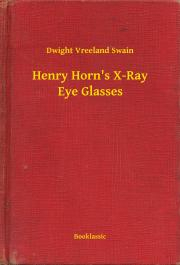 Svetová beletria Henry Horn's X-Ray Eye Glasses - Swain Dwight Vreeland