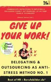 Svetová beletria Give up Your Work! Delegating & Outsourcing as Anti-Stress Method No. 1 - Simone Janson