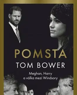 Biografie - ostatné Pomsta: Meghan, Harry a válka mezi Windsory - Tom Bower