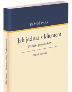 Právo - ostatné Jak jednat s klientem - Oldřich Solanský