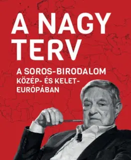 Politológia A Nagy Terv - A Soros-birodalom Közép- és Kelet-Európában - Márton Békés