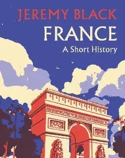 Svetové dejiny, dejiny štátov France: A Short History - Jeremy Black