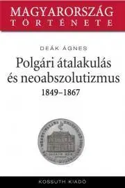 História Polgári átalakulás és neoabszolutizmus - Deák Ágnes