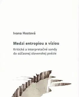 Eseje, úvahy, štúdie Medzi entropiou a víziou - Ivana Hostová