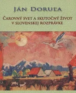 Dejiny, teória umenia Čarový svet a skutočný život v slovenskej rozprávke