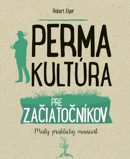 Úžitková záhrada Permakultúra pre začiatočníkov - Malý praktický manuál - Robert Elger,Dagmar Ostrovská