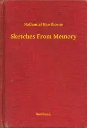 Svetová beletria Sketches From Memory - Nathaniel Hawthorne