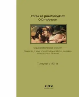 Psychológia, etika Párok és páratlanok az Olümposzon - Művészetterápiás jegyzet - Bevezetés a jungi személyiségelméletbe meséken és mítoszokon kersztül - Mária Tornyossy