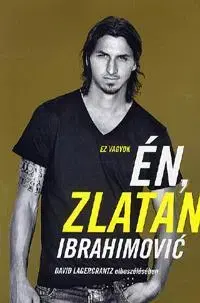 Biografie - ostatné Én, Zlatan Ibrahimovic - Zlatan Ibrahimovic,David Lagercrantz