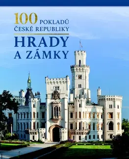 Historické pamiatky, hrady a zámky 100 pokladů České republiky: Hrady a zámky - Kolektív autorov