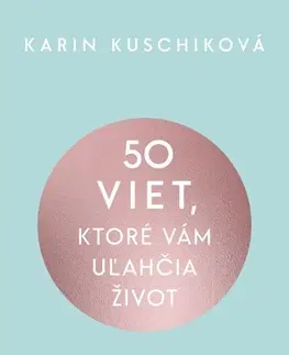 Rozvoj osobnosti 50 viet, ktoré vám uľahčia život - Karin Kuschiková,Elena Diamantová