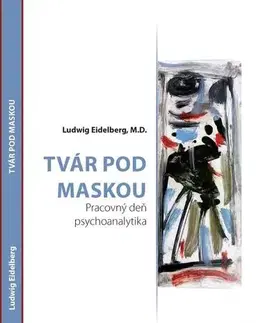 Psychológia, etika Tvár pod maskou - Ludwig Eidelberg