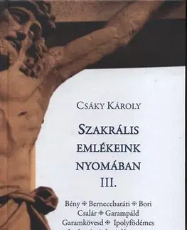 História - ostatné Szakrális emlékeink nyomában III. - Károly Csáky