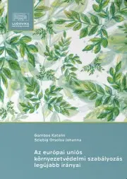 Právo - ostatné Az európai uniós környezetvédelmi szabályozás legújabb irányai - Galambos Katalin,Sziebig Orsolya Johanna