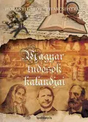 Biografie - ostatné Magyar tudósok kalandjai - Gábor Horányi,István Pivárcsi
