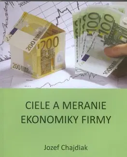 Ekonómia, Ekonomika Ciele a merania ekonomiky firmy - Jozef Chajdiak