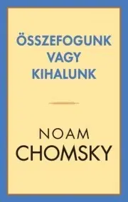 Politológia Összefogunk vagy kihalunk - Noam Chomsky
