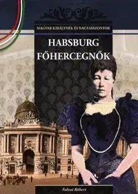 História - ostatné Habsburg főhercegnők - Róbert Falvai
