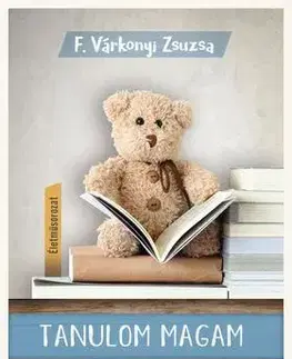 Odborná a náučná literatúra - ostatné Tanulom magam (Életműsorozat 1. kötet) - Zsuzsa F. Várkonyi