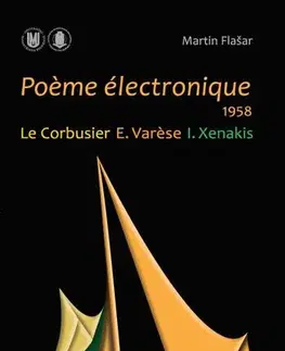 Pre vysoké školy Poeme électronique. 1958. Le Corbusier – E. Varese – I. Xenakis - Martin Flašar