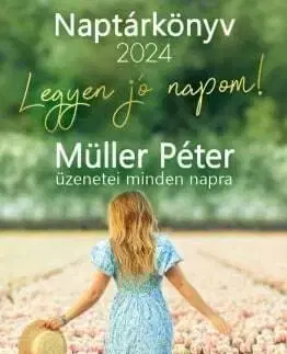 Citáty, výroky, aforizmy, príslovia, porekadlá Legyen jó napom! Naptárkönyv 2024 - Péter Müller