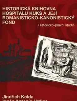 História - ostatné Historická knihovna Hospitalu Kuks a její romanisticko-kanonistický fond - Ignác Antonín Hrdina,Jindřich Kolda