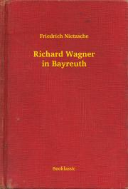 Svetová beletria Richard Wagner in Bayreuth - Nietzsche Friedrich Wilhelm