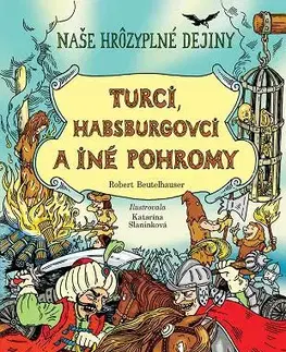 História Naše hrôzyplné dejiny 3: Turci, Habsburgovci a iné pohromy - Róbert Beutelhauser