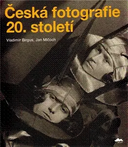Fotografia Česká fotografie 20.století - Vladimír Birgus,Jan Mlčoch