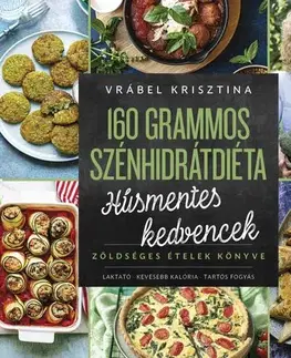 Vegetariánska kuchyňa 160 grammos szénhidrátdiéta - Húsmentes kedvencek - Krisztina Vrábel