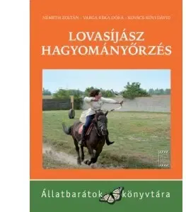 Odborná a náučná literatúra - ostatné Lovasíjász hagyományőrzés - Kolektív autorov,Zoltán Németh