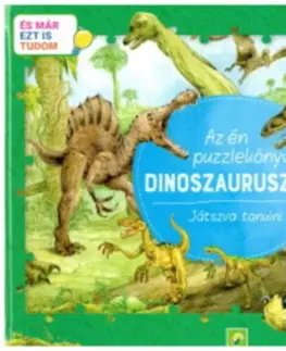 Pre deti a mládež - ostatné Az én puzzlekönyvem: Dinoszauruszok - Játszva tanulni - És már ezt is tudom