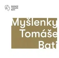 Eseje, úvahy, štúdie Myšlenky Tomáše Bati - Kolektív autorov