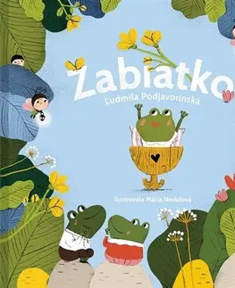 Rozprávky pre malé deti Žabiatko - Ľudmila Podjavorinská,Mária Nerádová