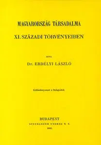 Stredovek Magyarország társadalma XI. századi törvényeiben - László Erdélyi