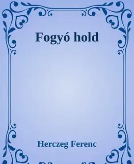 Svetová beletria Fogyó hold - Ferenc Herczeg