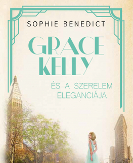 Romantická beletria Grace Kelly és a szerelem eleganciája - Sophie Benedict