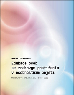 Pedagogika, vzdelávanie, vyučovanie Edukace osob se zrakovým postižením v osobnostním pojetí - Petra Röderová