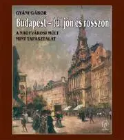 Svetové dejiny, dejiny štátov Budapest – túl jón és rosszon - Gábor Gyáni