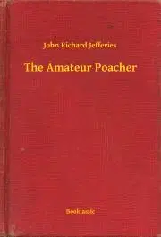 Svetová beletria The Amateur Poacher - Jefferies John Richard