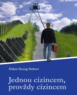 Biografie - ostatné Jednou cizincem, provždy cizincem - Oskar Georg Siebert