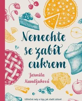 Zdravá výživa, diéty, chudnutie Nenechte se zabít cukrem - Jarmila Mandžuková
