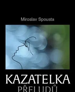 Ezoterika - ostatné Kazatelka přeludů - Miroslav Spousta