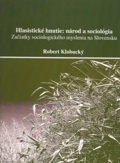 Sociológia, etnológia Hlasistické hnutie: národ a sociológia - Robert Klobucký