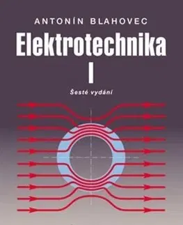 Veda, technika, elektrotechnika Elektrotechnika I - 6. vydání - Antonín Blahovec