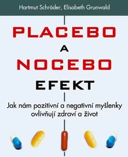 Alternatívna medicína - ostatné Placebo a nocebo efekt - Hartmut Schröder,Elisabeth Grunwald