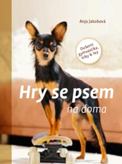 Psy, kynológia Hry se psem na doma - Anja Jakobová,Lea Smrčková